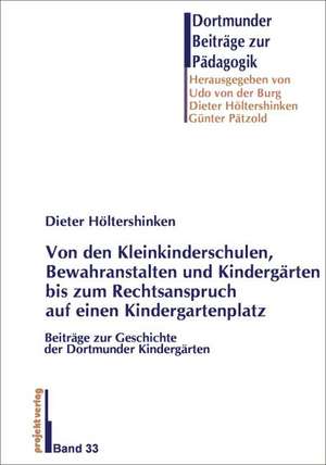 Von den ersten Kleinkinderschulen, Bewahranstalten und Kindergärten bis zum Rechtsanspruch auf einen Kindergartenplatz de Dieter Höltershinken