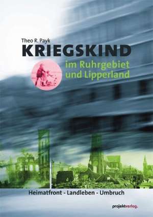 Kriegskind im Ruhrgebiet und Lipperland de Theo R. Payk