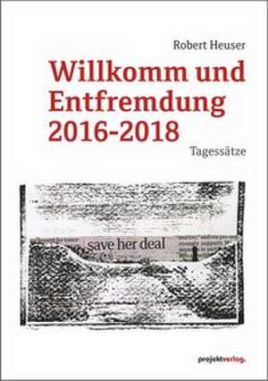 Willkomm und Entfremdung 2016-2018 de Robert Heuser