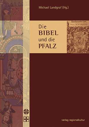 Die Bibel und die Pfalz de Michael Landgraf