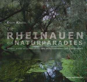 Die Rheinauen - ein Naturparadies de Egon Kästel