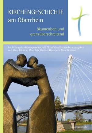 Kirchengeschichte am Oberrhein - ökumenisch und grenzüberschreitend de Klaus Bümlein