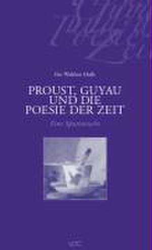 Proust, Guyau und die Poesie der Zeit de Ilse Walther-Dulk