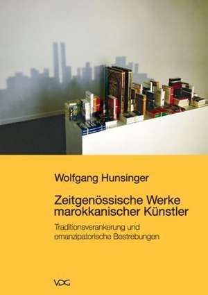 Zeitgenössische Werke marokkanischer Künstler de Wolfgang Hunsinger