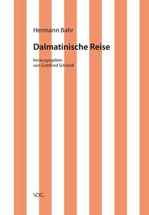 Kritische Schriften in Einzelausgaben / Dalmatinische Reise de Hermann Bahr