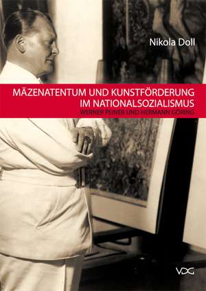 Mäzenatentum und Kunstförderung im Nationalsozialismus de Nikola Doll