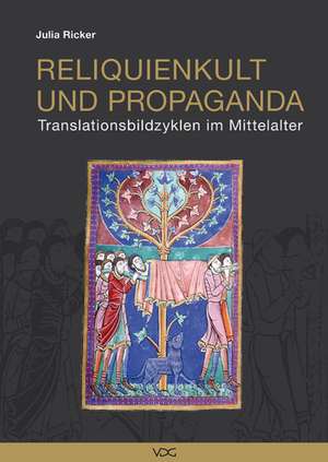 Reliquienkult und Propaganda de Julia Ricker