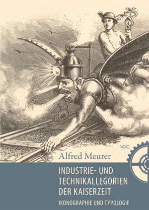 Industrie-und Technikallegorien der Kaiserzeit de Alfred Meurer