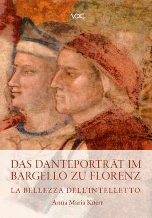 Das Danteporträt im Bargello zu Florenz de Anna Maria Knerr