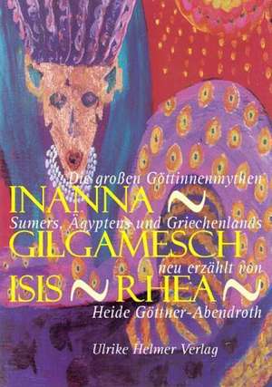 Inanna - Gilgamesch - Isis - Rhea de Heide Göttner-Abendroth