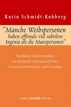 "Manche Weibspersonen haben offtmals viel subtilere Ingenia, als die Manspersonen" de Karin Schmidt-Kohberg