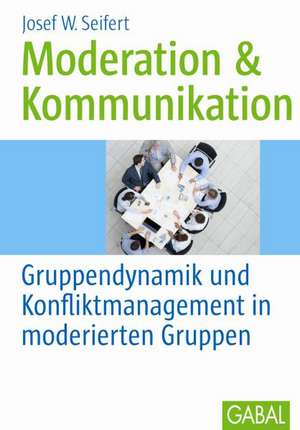 Moderation und Kommunikation de Josef W. Seifert