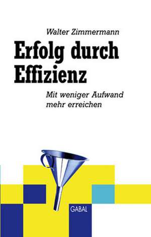 Erfolg durch Effizienz de Walter Zimmermann