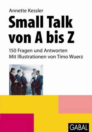 Small Talk von A bis Z de Annette Kessler