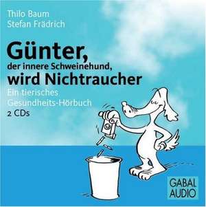 Günter, der innere Schweinehund, wird Nichtraucher de Thilo Baum