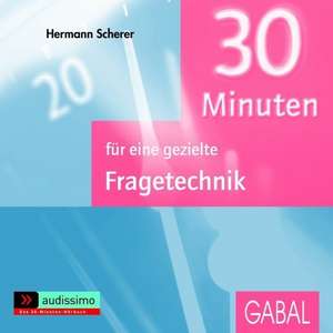 30 Minuten für eine gezielte Fragetechnik de Hermann Scherer