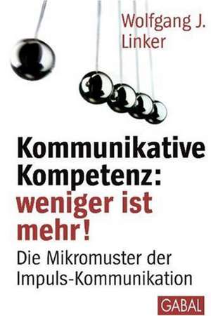 Kommunikative Kompetenz: weniger ist mehr! de Wolfgang J. Linker