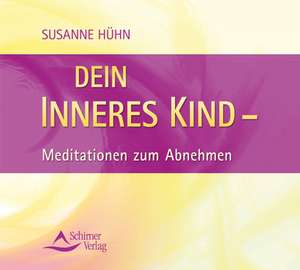 Dein inneres Kind - Meditation zum Abnehmen de Susanne Hühn