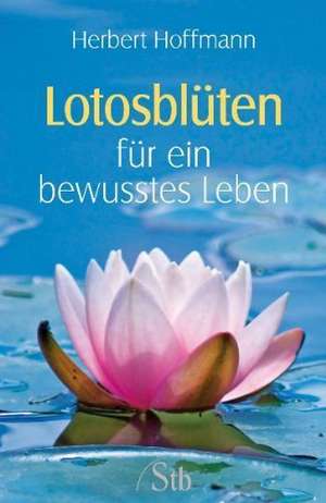 Lotusblüten für ein bewusstes Leben de Herbert Hoffmann