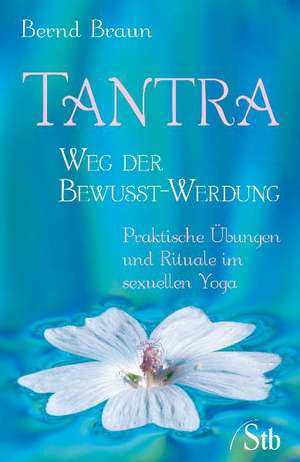 Tantra - Wege der Bewusst-Werdung de Bernd Braun