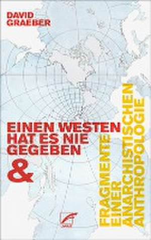 Einen Westen hat es nie gegeben & Fragmente einer anarchistischen Anthropologie de David Graeber