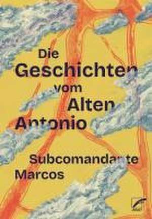 Die Geschichten vom Alten Antonio de Subcomandante Insurgente Marcos