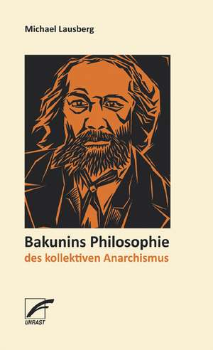 Bakunins Philosophie des kollektiven Anarchismus de Michael Lausberg