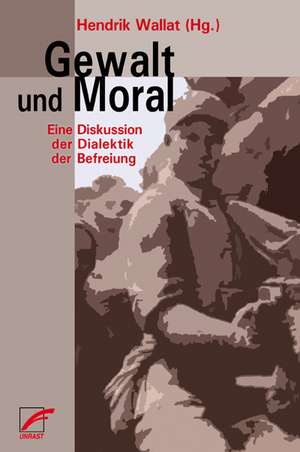 Gewalt und Moral de Hendrik Wallat