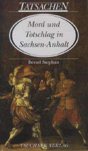 Mord und Totschlag in Sachsen-Anhalt de Bernd Stephan