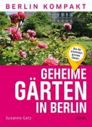 Geheime Gärten in Berlin de Susanne Gatz