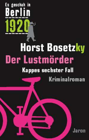 Es geschah in Berlin 1920 Der Lustmörder de Horst Bosetzky