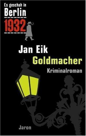 Es geschah in Berlin 1932 - Goldmacher de Jan Eik