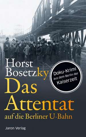 Das Attentat auf die Berliner U-Bahn de Horst Bosetzky