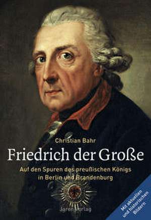 Friedrich der Große de Christian Bahr