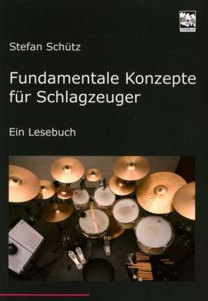 Fundamentale Konzepte für Schlagzeuger de Stefan Schütz