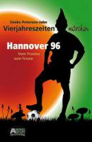 Hannover 96: Vom Trauma zum Traum de Sönke Petersen-Jahn