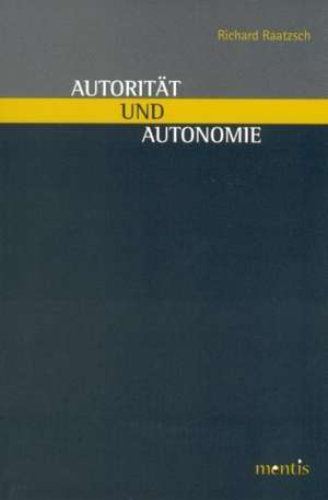 Autorität und Autonomie de Richard Raatzsch