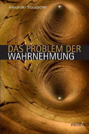 Das Problem der Wahrnehmung de Alexander Staudacher