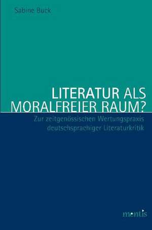 Literatur als moralfreier Raum? de Sabine Buck