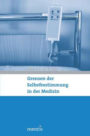 Grenzen der Selbstbestimmung in der Medizin de Johann S. Ach