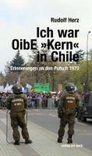 Ich war OibE »Kern« in Chile de Rudolf Herz