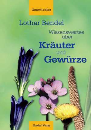 Wissenswertes über Kräuter und Gewürze de Lothar Bendel