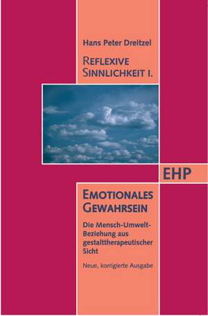 Reflexive Sinnlichkeit I. Emotionales Gewahrsein de Hans P. Dreitzel