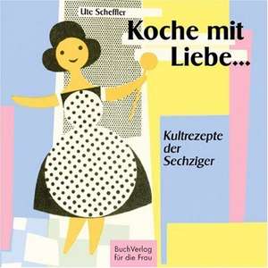 Koche mit Liebe... de Ute Scheffler