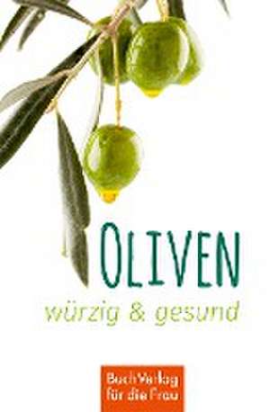 Oliven - würzig und gesund de Ute Scheffler