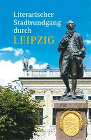 Literarischer Stadtrundgang durch Leipzig de Hagen Kunze