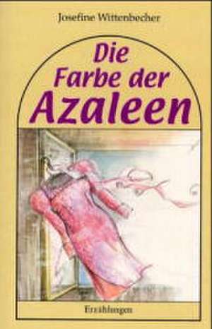 Die Farbe der Azaleen de Josefine Wittenbecher