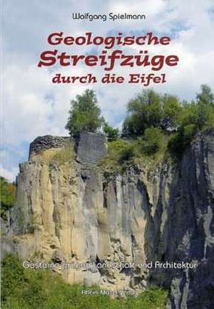 Geologische Streifzüge durch die Eifel de Wolfgang Spielmann