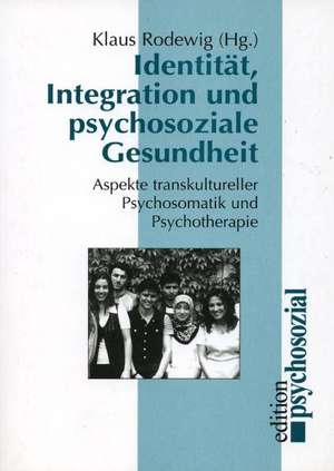 Identität, Integration und psychosoziale Gesundheit de Klaus Rodewig