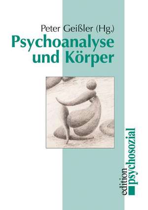 Psychoanalyse und Körper de Peter Geißler